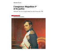L'empereur napoleon Ier et la justice volume III Les résultats définitifs de l'opération (1807-1808) - Sébastien Evrard - Mare & Martin - broché - Etude