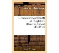 L'empereur Napoléon III et l'Angleterre (Dixième édition) dixieme edition - Arthur de La Guéronnière - Hachette Bnf - broché - Livre