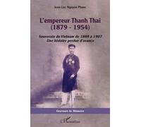 Jean-Luc Nguyen Phuoc – L'empereur Thanh Thai (1879-1954) – Souverain du Vietnam 1889-1907 – Broché
