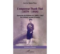 L'empereur Thanh Thai (1879-1954) Souverain du Vietnam de 1889 à 1907 - Une histoire perdue d'avance - Jean-Luc Nguyen Phuoc - L'harmattan - broché - Essai
