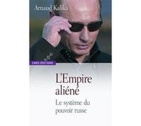 L'Empire aliéné-Le système du pouvoir Russe Arnaud Kalika (Auteur)