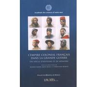 L'empire colonial français dans la Grande Guerre: Un siècle d'histoire et de mémoire