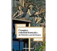 L'empire colonial français : de l'histoire aux héritages - 2e éd.: XIXe-XXIe siècles
