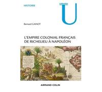 L'Empire colonial français - De Richelieu à Napoléon - Bernard Gainot - Armand Colin - broché - Etude