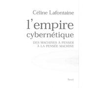 L'Empire cybernétique : Des machines à penser à la pensée machine