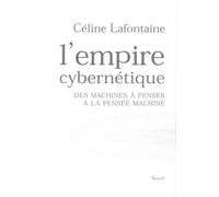 L'Empire cybernétique Des machines à penser à la pensée machine - Céline Lafontaine - Seuil - broché - Etude