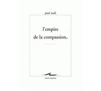 L'Empire de la compassion - Paul Audi - Encre Marine - broché - Essai