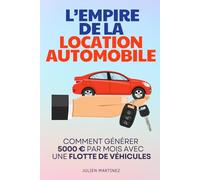 L'Empire de la Location Automobile: Comment Générer 5 000€/mois avec une Flotte de Véhicules | Livre pour Investir dans la Location de Voiture | Louer ... Passifs | Liberté et Indépendance Financière