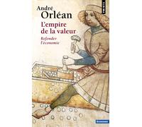 L'Empire de la valeur Refonder l'économie - André Orléan - Points - Poche - Etude