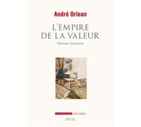 L'Empire de la valeur Refonder l'économie - André Orléan - Seuil - broché - Essai