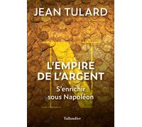 L'empire de l'argent S'enrichir sous Napoléon - Jean Tulard - Tallandier - broché - Essai