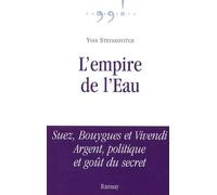 L'empire de l'eau: Suez, Bouygues et Vivendi Argent, politique et goût du secret