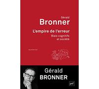 L'empire de l'erreur: Biais cognitifs et société