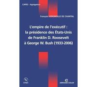 L'empire de l'exécutif : la présidence des États-Unis - De Franklin D. Roosevelt à George W. Bush De Franklin D. Roosevelt à George W. Bush (1933-2006) - François Vergniolle de Chantal - Sedes - broch