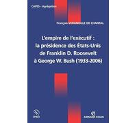L'empire de l'exécutif : la présidence des États-Unis - De Franklin D. Roosevelt à George W. Bush: De Franklin D. Roosevelt à George W. Bush (1933-2006)