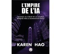 L'empire De L'ia - Voyage Au Coeur De La Course Effrénée Vers La Domination Totale