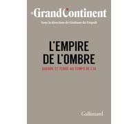 L'Empire de l'ombre Guerre et terre au temps de l'IA - Le Grand Continent - Gallimard - broché - Essai