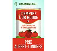 L'empire De L'or Rouge - Enquête Mondiale Sur La Tomate D'industrie