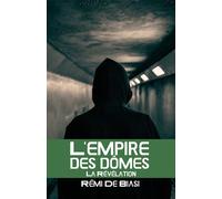 L'Empire des dômes - 3 La Révélation - Rémi De Biasi - Librinova - broché - Roman