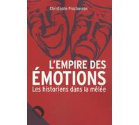 L'Empire des émotions : Les Historiens dans la mêlée