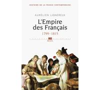 L'Empire des Français, tome 1 (Histoire de la France contemporaine - 1) 1799-1815 - Aurélien Lignereux - Seuil - broché - Etude