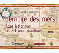 L'Empire des mers. Atlas historique de la France maritime