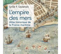 L'empire des mers - Atlas historique de la France maritime - Cyrille P. Coutansais - Cnrs Eds - broché - Beau livre