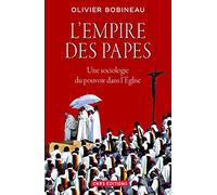 L'empire des papes : Une sociologie du pouvoir dans l'Eglise