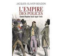 L'Empire des polices Comment Napoléon faisait régner l'ordre - Jacques-Olivier Boudon - Librairie Vuibert - broché - Essai