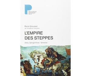 L'Empire des steppes : Attila, Gengis-Khan, Tamerlan