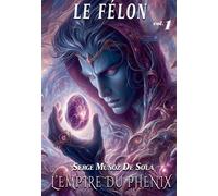 L'Empire du Phénix Le Félon - Serge Muñoz De Sola - Bookelis - broché - Roman