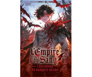 L'empire du sang : L'ascension du vampire ultime T.01