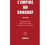 L'empire du Songhay (1464-1591): Diversité et tolérance ethnique en Afrique de l'Ouest médiévale
