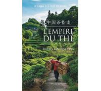 L'Empire du thé: Le guide des thés de Chine