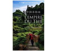 L'empire Du Thé - Le Guide Des Thés De Chine