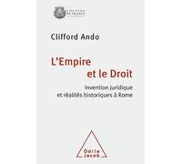 L'Empire et le Droit: Invention juridique et réalités historiques à Rome