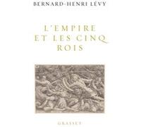 L'Empire et les cinq rois Bernard-Henri Lévy (Auteur)