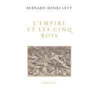 L'Empire et les cinq rois Essai - Bernard-Henri Lévy - Grasset - broché - Essai