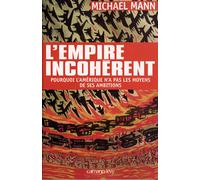 L'Empire incohérent Pourquoi l'Amérique n'a pas les moyens de ses ambitions - Michael Mann - Calmann-Levy - broché - Essai