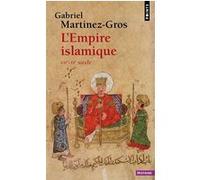 L'Empire islamique Gabriel Martinez-Gros (Auteur)