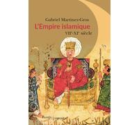 L'Empire islamique VIIe - XIe siècle - Gabriel Martinez-Gros - Passés Composés - broché - Essai