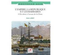 L'EMPIRE, LA REPUBLIQUE ET LES BARBARES: L'OCCIDENT A L'ASSAUT DE LA CHINE