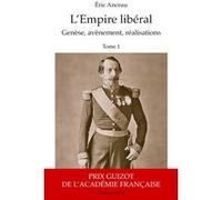 L'Empire libéral (2 vol): T1 Genèse, avènement, réalisations T2 Menaces, chute, postérité T2 Menaces, chute, postérité