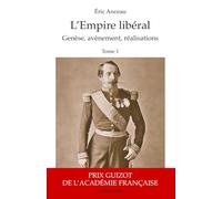 L'Empire libéral (2 vol): T1 Genèse, avènement, réalisations T2 Menaces, chute, postérité T2 Menaces, chute, postérité