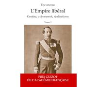 L'Empire libéral (2 vol): T1 Genèse, avènement, réalisations T2 Menaces, chute, postérité T2 Menaces, chute, postérité