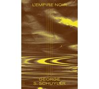 L'Empire noir L'ingénieuse histoire d'une nouvelle civilisation africaine - George Samuel Schuyler - Sans Soleil - broché - Roman