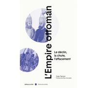 L'empire Ottoman - Le Déclin, La Chute, L'effacement