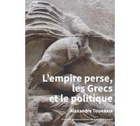 L'empire perse, les Grecs et le politique