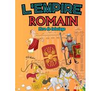 L'Empire Romain : Livre de Coloriage: Découvre le Glorieux Empire Romain dans une Aventure de Coloriage Amusante et Éducative ! Pour les enfants de 3 à 12 ans !