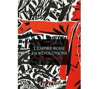 L'Empire russe en révolutions: Du tsarisme à l'URSS